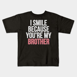 I Smile Because You're My Brother Gift For Brother Kids T-Shirt